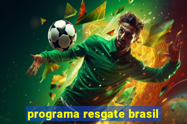 programa resgate brasil